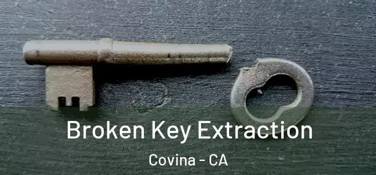 Broken Key Extraction Covina - CA